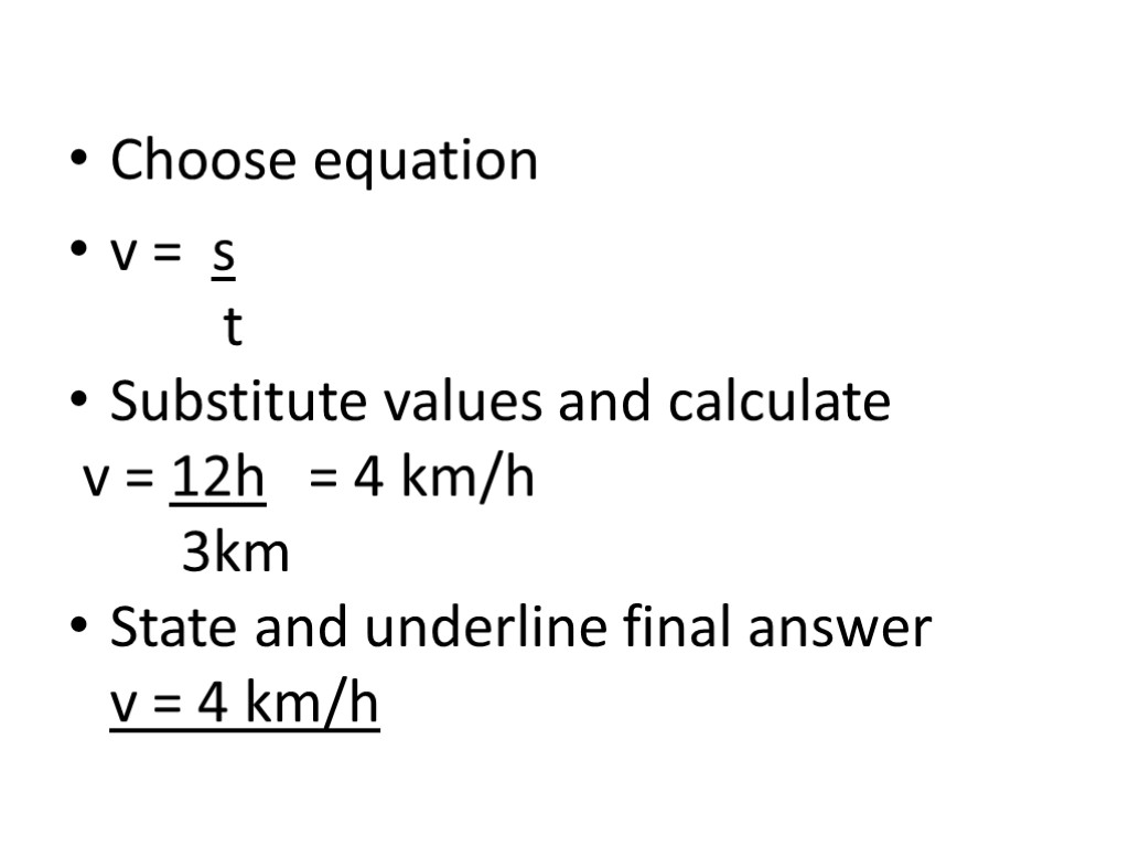 Choose equation v = s t Substitute values and calculate v = 12h =